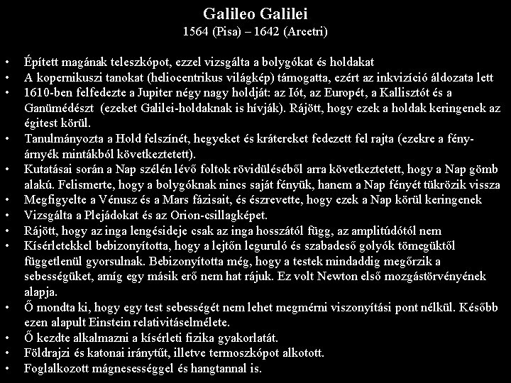 Galileo Galilei 1564 (Pisa) – 1642 (Arcetri) • • • • Épített magának teleszkópot,