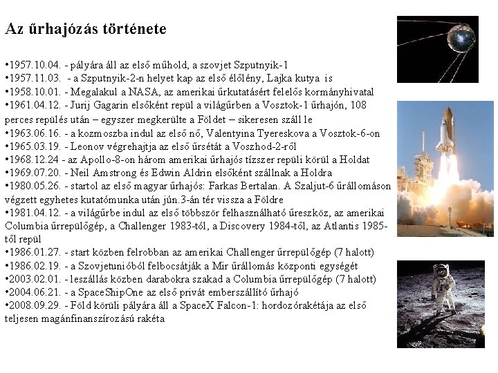 Az űrhajózás története • 1957. 10. 04. - pályára áll az első műhold, a