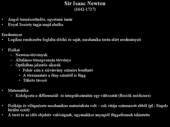 Sir Isaac Newton (1642 -1727) • • Angol természettudós, egyetemi tanár Royal Society tagja