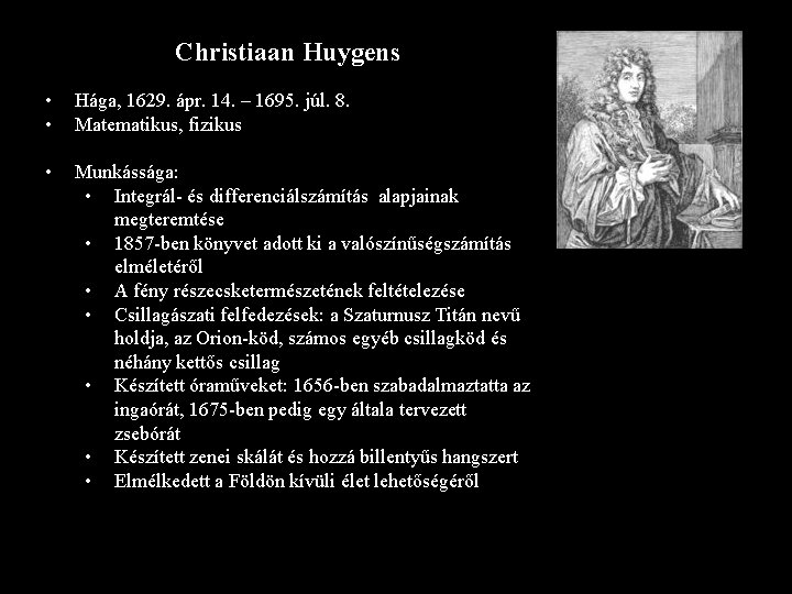Christiaan Huygens • • Hága, 1629. ápr. 14. – 1695. júl. 8. Matematikus, fizikus