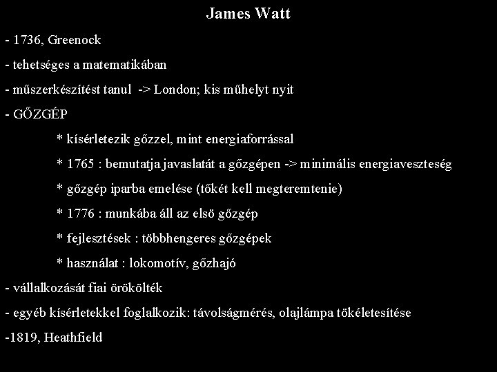 James Watt - 1736, Greenock - tehetséges a matematikában - műszerkészítést tanul -> London;