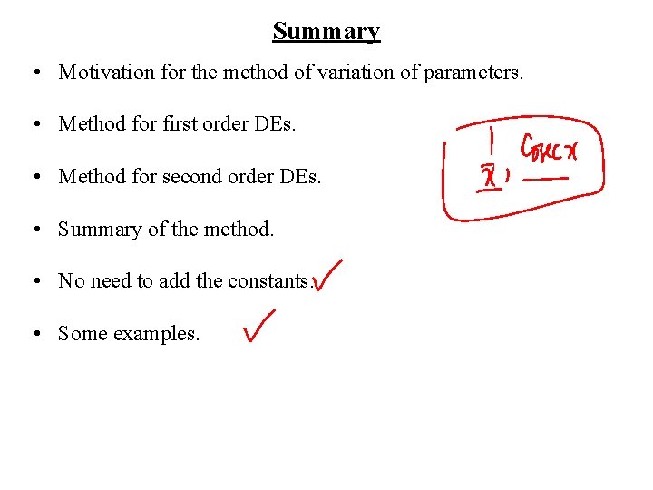 Summary • Motivation for the method of variation of parameters. • Method for first