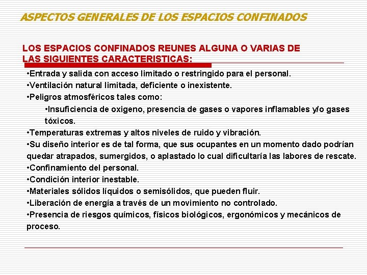 ASPECTOS GENERALES DE LOS ESPACIOS CONFINADOS REUNES ALGUNA O VARIAS DE LAS SIGUIENTES CARACTERISTICAS: ASPECTOS GENERALES DE LOS ESPACIOS CONFINADOS REUNES ALGUNA O VARIAS DE LAS SIGUIENTES CARACTERISTICAS: