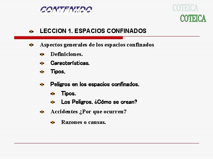 CONTENIDO LECCION 1. ESPACIOS CONFINADOS Aspectos generales de los espacios confinados Definiciones. Características. Tipos. CONTENIDO LECCION 1. ESPACIOS CONFINADOS Aspectos generales de los espacios confinados Definiciones. Características. Tipos.
