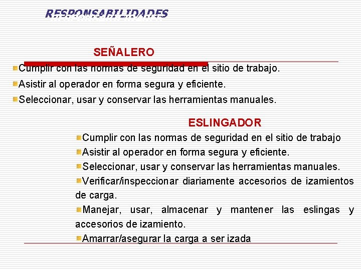 RESPONSABILIDADES SEÑALERO Cumplir con las normas de seguridad en el sitio de trabajo. Asistir RESPONSABILIDADES SEÑALERO Cumplir con las normas de seguridad en el sitio de trabajo. Asistir
