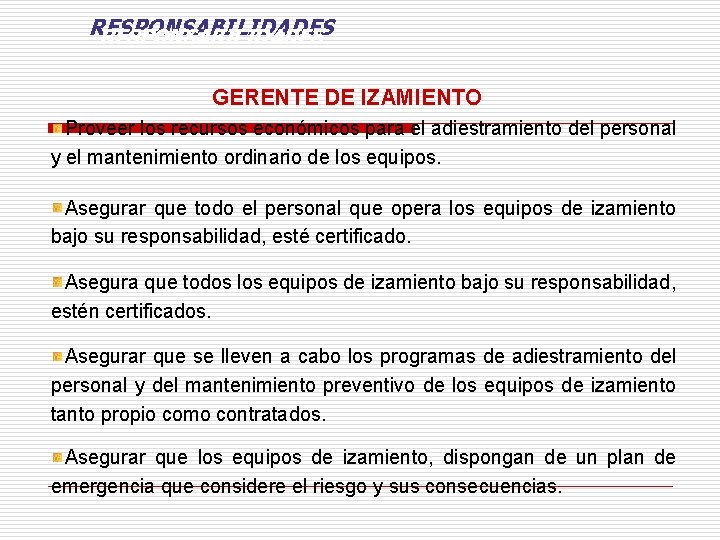 RESPONSABILIDADES GERENTE DE IZAMIENTO Proveer los recursos económicos para el adiestramiento del personal y RESPONSABILIDADES GERENTE DE IZAMIENTO Proveer los recursos económicos para el adiestramiento del personal y