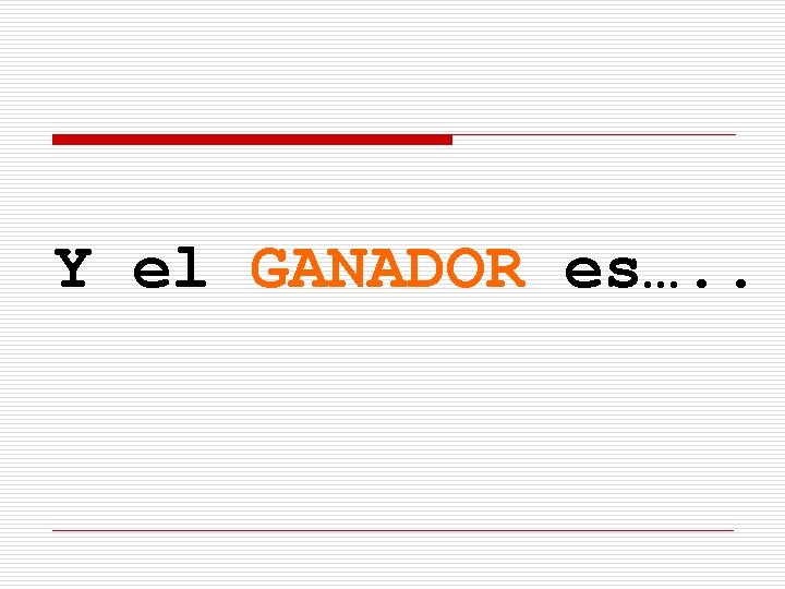 Y el GANADOR es…. . Y el GANADOR es…. .