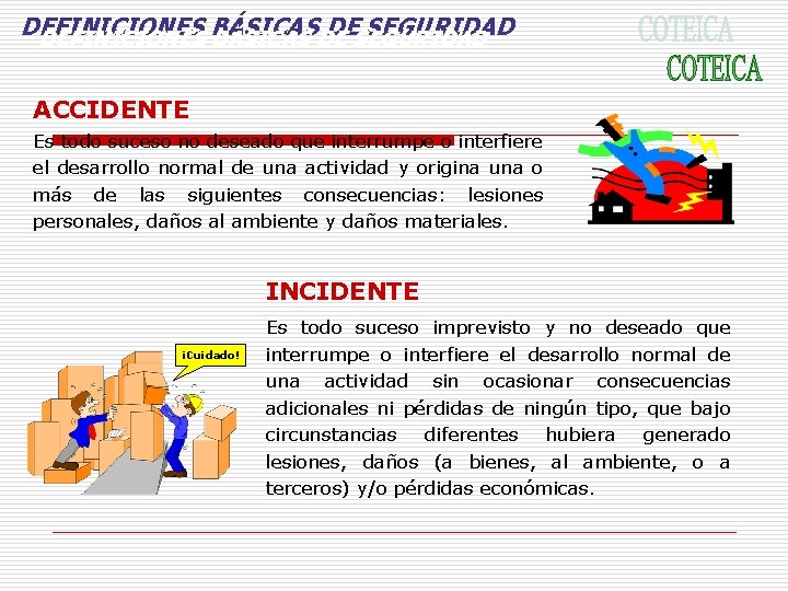 DEFINICIONES BÁSICAS DE SEGURIDAD ACCIDENTE Es todo suceso no deseado que interrumpe o interfiere DEFINICIONES BÁSICAS DE SEGURIDAD ACCIDENTE Es todo suceso no deseado que interrumpe o interfiere