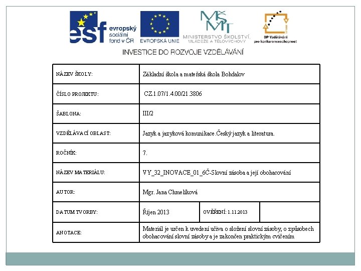 NÁZEV ŠKOLY: Základní škola a mateřská škola Bohdalov ČÍSLO PROJEKTU: CZ. 1. 07/1. 4.