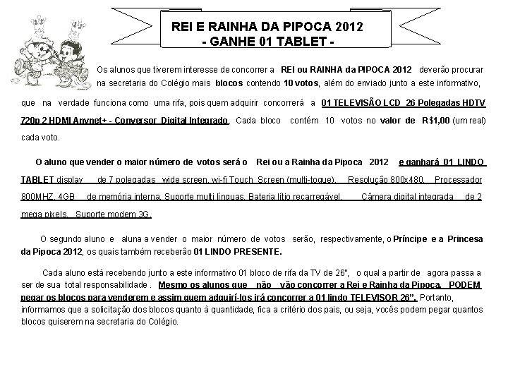 REI E RAINHA DA PIPOCA 2012 - GANHE 01 TABLET Os alunos que tiverem REI E RAINHA DA PIPOCA 2012 - GANHE 01 TABLET Os alunos que tiverem