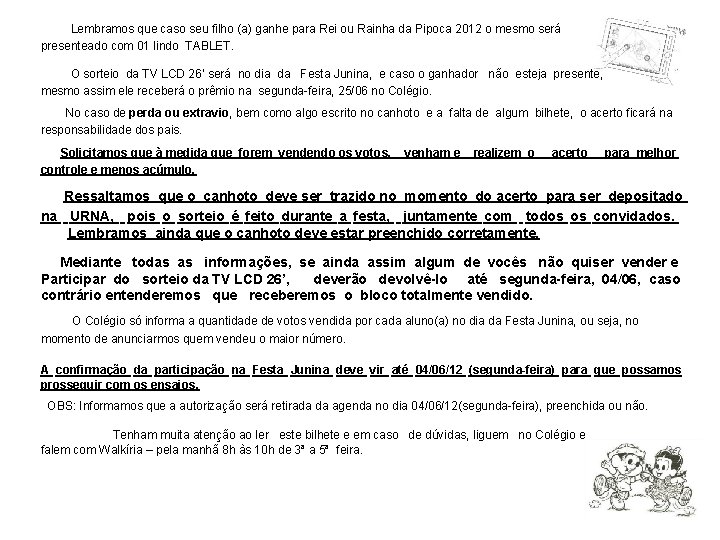 Lembramos que caso seu filho (a) ganhe para Rei ou Rainha da Pipoca Lembramos que caso seu filho (a) ganhe para Rei ou Rainha da Pipoca