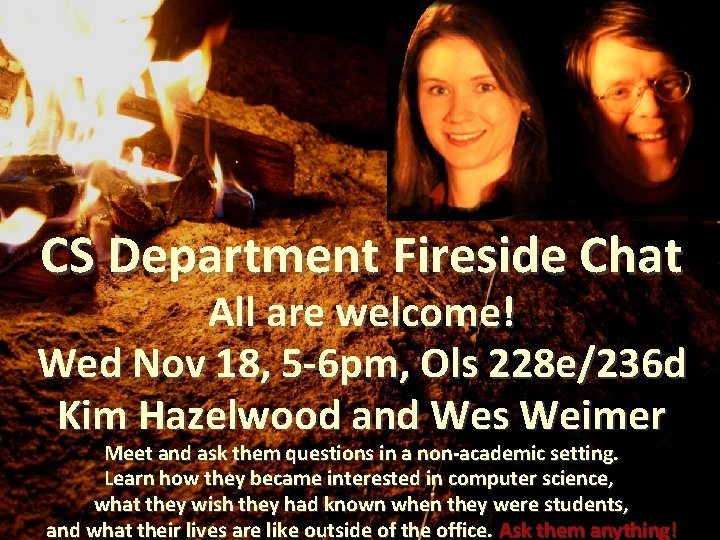 CS Department Fireside Chat All are welcome! Wed Nov 18, 5 -6 pm, Ols