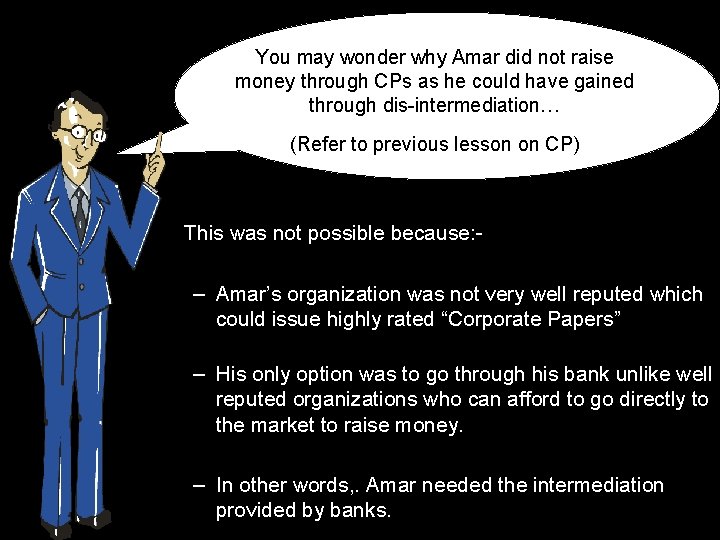 You may wonder why Amar did not raise money through CPs as he could