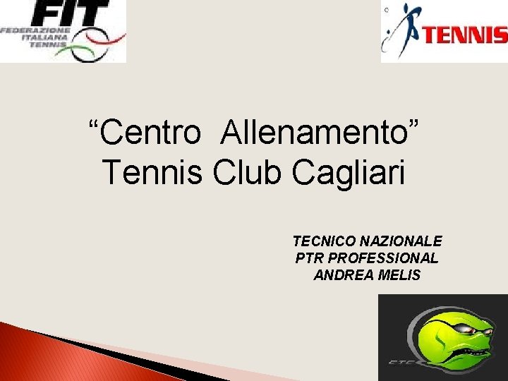 “Centro Allenamento” Tennis Club Cagliari TECNICO NAZIONALE PTR PROFESSIONAL ANDREA MELIS 