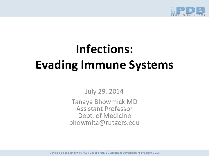 Infections: Evading Immune Systems July 29, 2014 Tanaya Bhowmick MD Assistant Professor Dept. of
