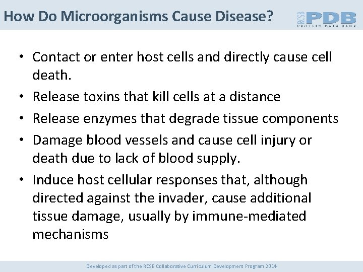 How Do Microorganisms Cause Disease? • Contact or enter host cells and directly cause