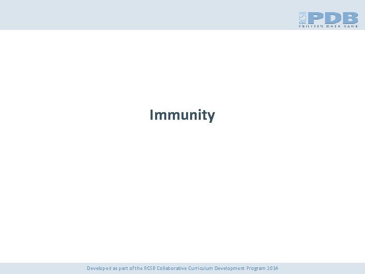 Immunity Developed as part of the RCSB Collaborative Curriculum Development Program 2014 