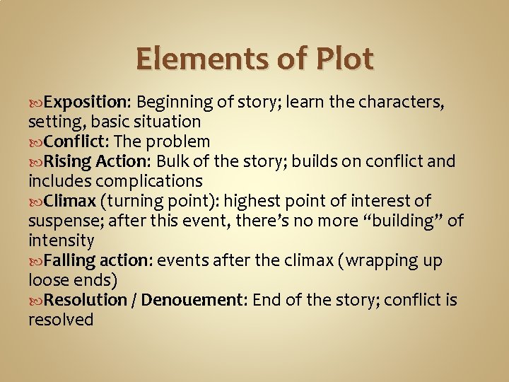 Elements of Plot Exposition: Beginning of story; learn the characters, setting, basic situation Conflict: