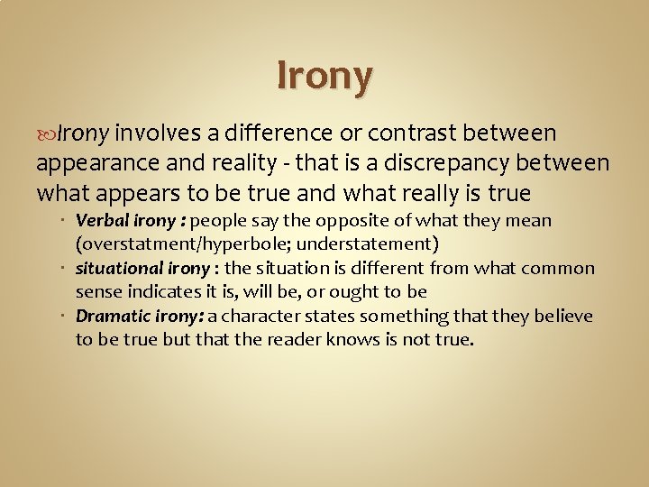 Irony involves a difference or contrast between appearance and reality - that is a