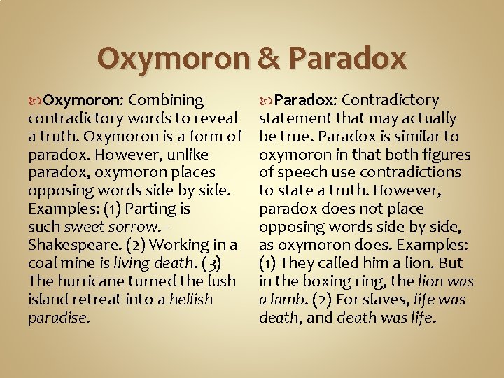 Oxymoron & Paradox Oxymoron: Combining contradictory words to reveal a truth. Oxymoron is a