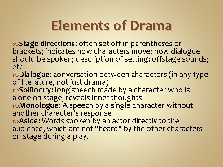 Elements of Drama Stage directions: often set off in parentheses or brackets; indicates how