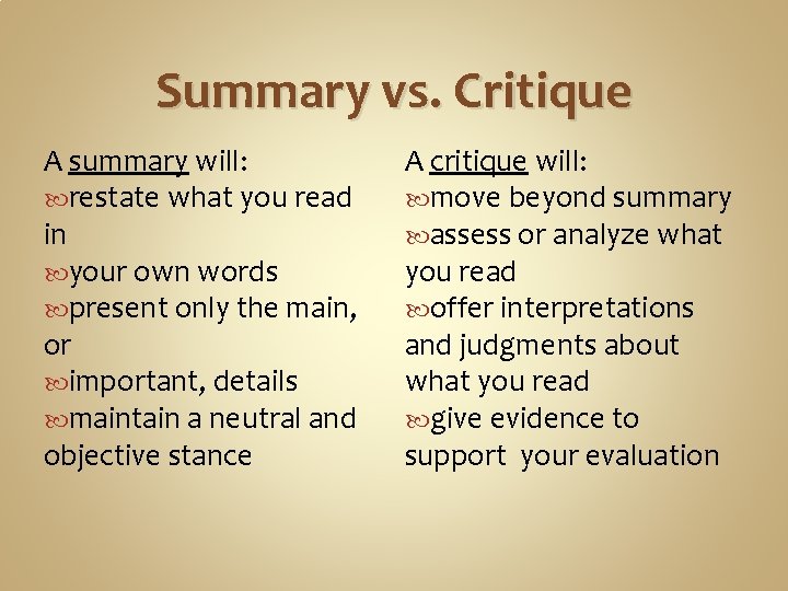 Summary vs. Critique A summary will: restate what you read in your own words