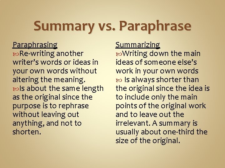 Summary vs. Paraphrase Paraphrasing Re-writing another writer’s words or ideas in your own words