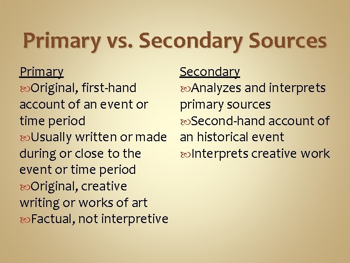 Primary vs. Secondary Sources Primary Original, first-hand account of an event or time period