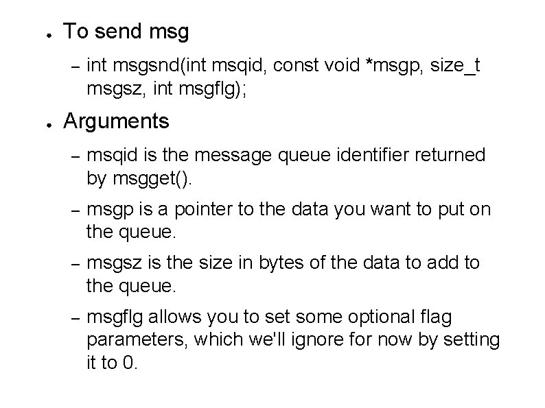 ● To send msg – ● int msgsnd(int msqid, const void *msgp, size_t msgsz,