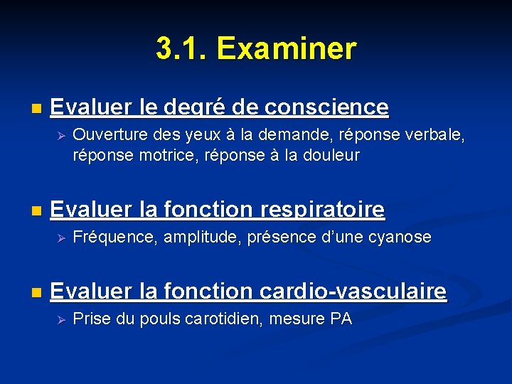 3. 1. Examiner n Evaluer le degré de conscience Ø n Evaluer la fonction 3. 1. Examiner n Evaluer le degré de conscience Ø n Evaluer la fonction