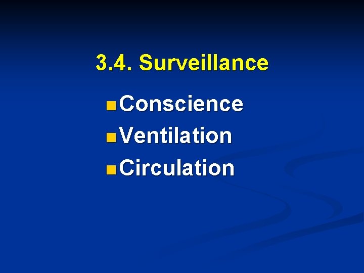 3. 4. Surveillance n Conscience n Ventilation n Circulation 3. 4. Surveillance n Conscience n Ventilation n Circulation