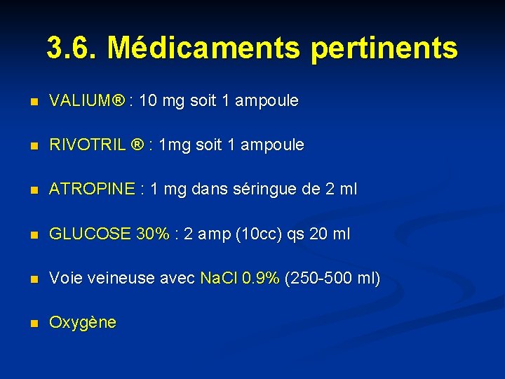 3. 6. Médicaments pertinents n VALIUM® : 10 mg soit 1 ampoule n RIVOTRIL 3. 6. Médicaments pertinents n VALIUM® : 10 mg soit 1 ampoule n RIVOTRIL