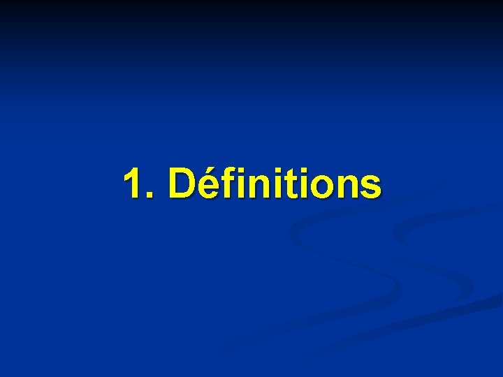 1. Définitions 1. Définitions