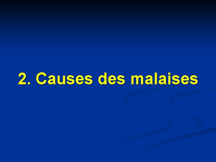 2. Causes des malaises 2. Causes des malaises