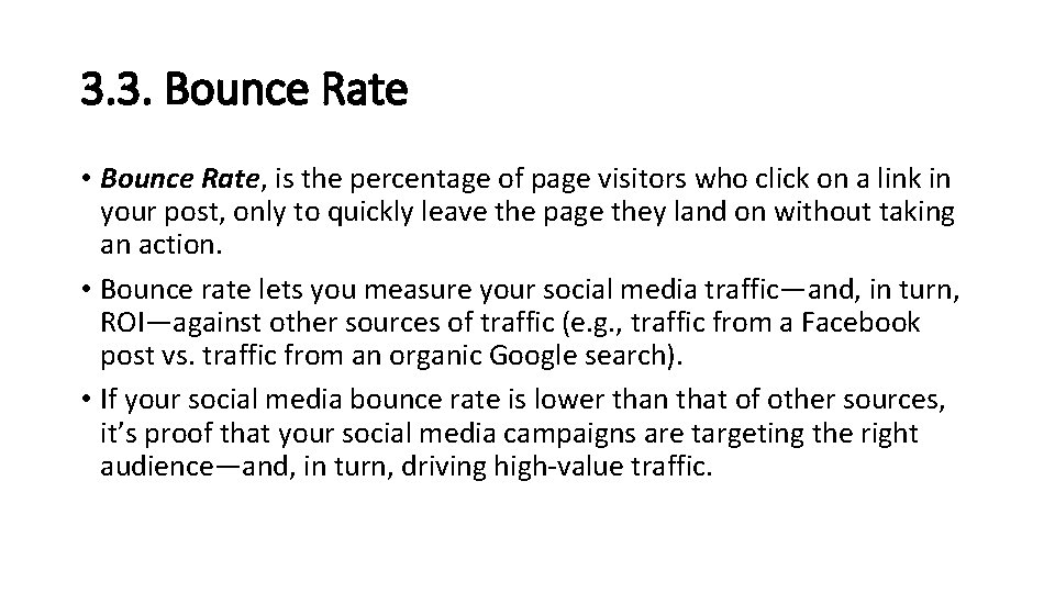 3. 3. Bounce Rate • Bounce Rate, is the percentage of page visitors who