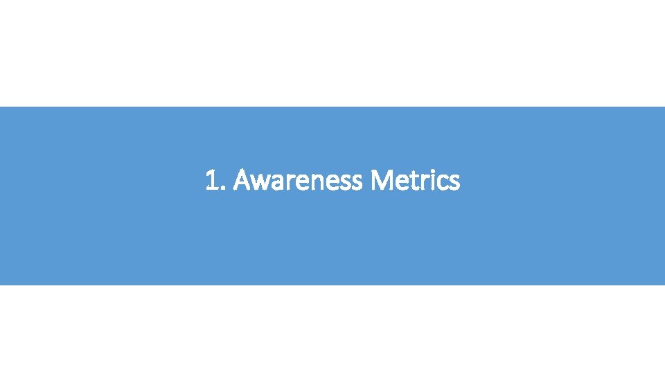 1. Awareness Metrics 