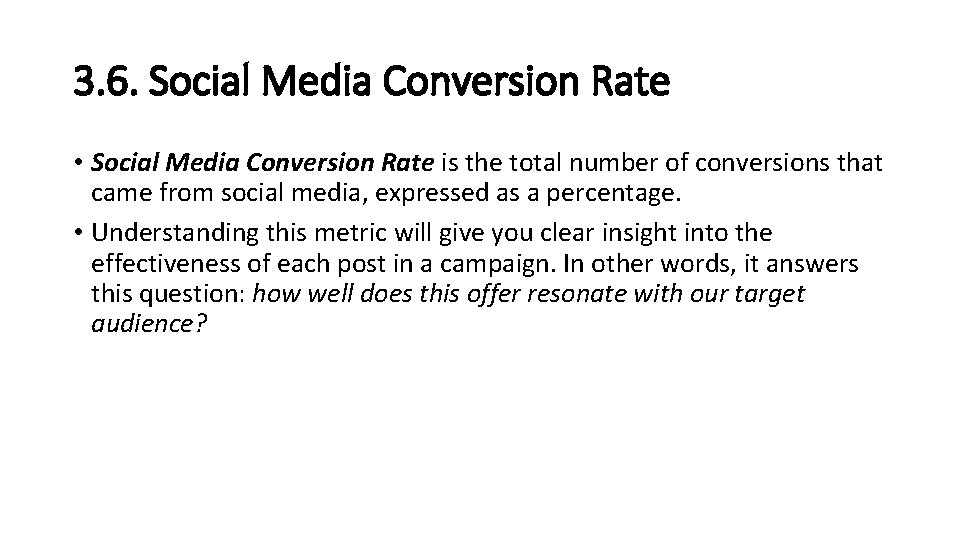 3. 6. Social Media Conversion Rate • Social Media Conversion Rate is the total