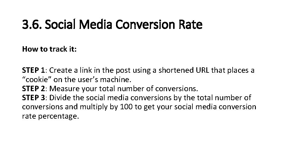 3. 6. Social Media Conversion Rate How to track it: STEP 1: Create a