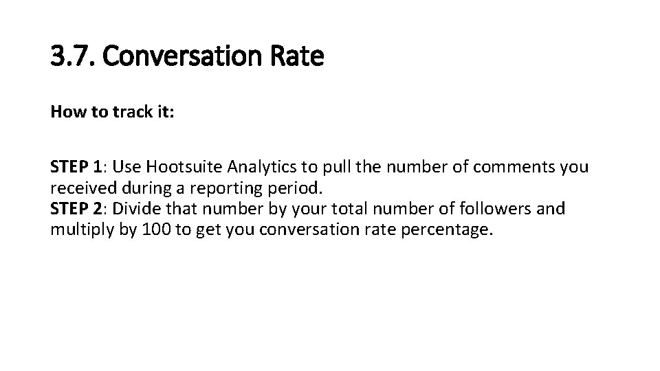 3. 7. Conversation Rate How to track it: STEP 1: Use Hootsuite Analytics to