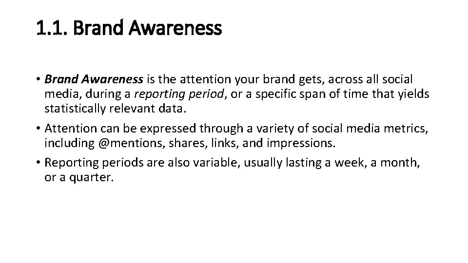 1. 1. Brand Awareness • Brand Awareness is the attention your brand gets, across