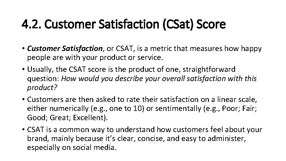 4. 2. Customer Satisfaction (CSat) Score • Customer Satisfaction, or CSAT, is a metric