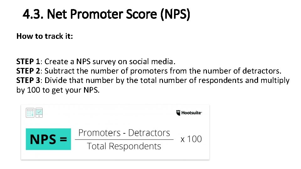 4. 3. Net Promoter Score (NPS) How to track it: STEP 1: Create a