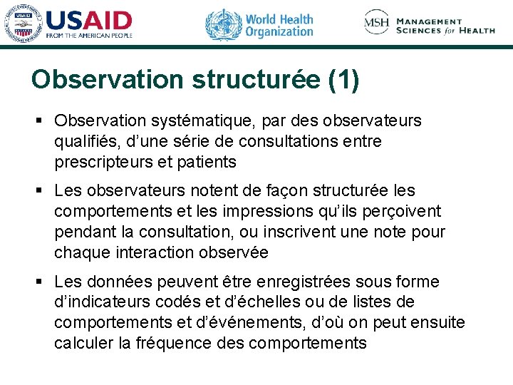 Observation structurée (1) § Observation systématique, par des observateurs qualifiés, d’une série de consultations