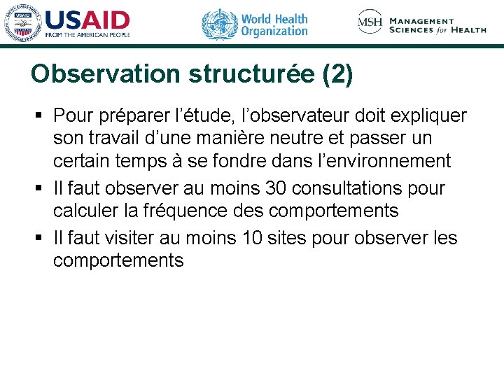 Observation structurée (2) § Pour préparer l’étude, l’observateur doit expliquer son travail d’une manière