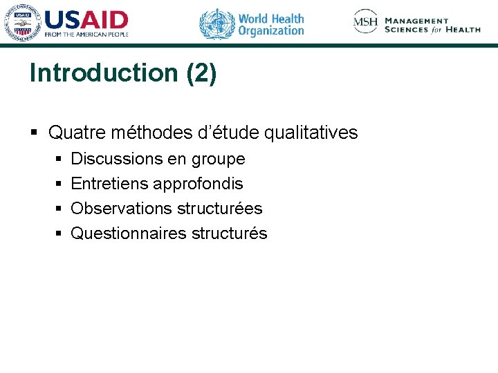 Introduction (2) § Quatre méthodes d’étude qualitatives § § Discussions en groupe Entretiens approfondis
