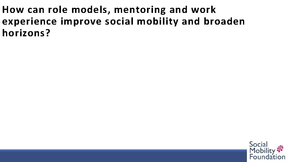 How can role models, mentoring and work experience improve social mobility and broaden horizons?