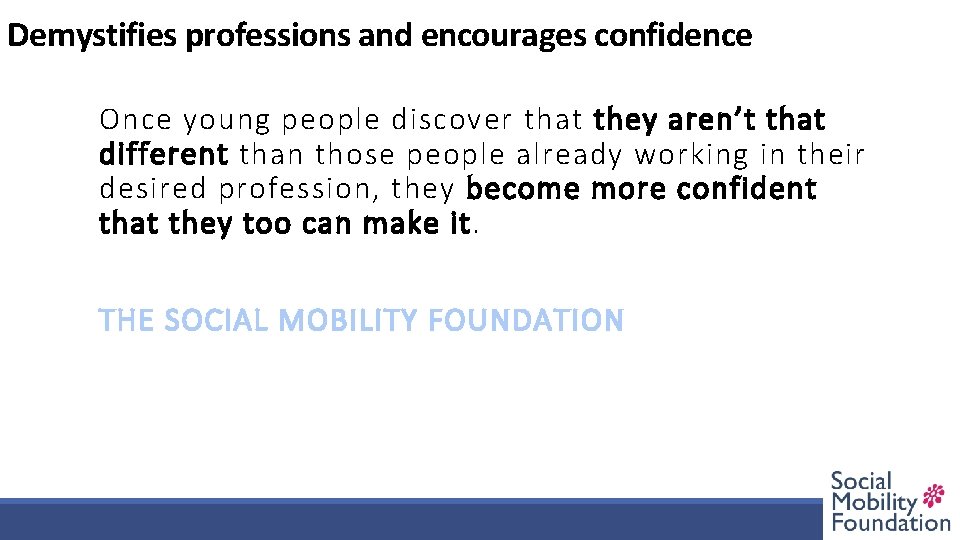 Role models, mentorprofessions and work experience creates Demystifies andnetworks encourages confidence Once young people