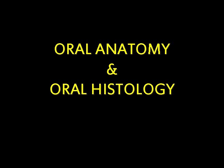 ORAL ANATOMY & ORAL HISTOLOGY 