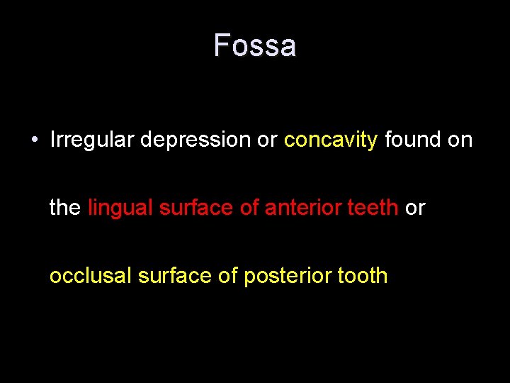 Fossa • Irregular depression or concavity found on the lingual surface of anterior teeth