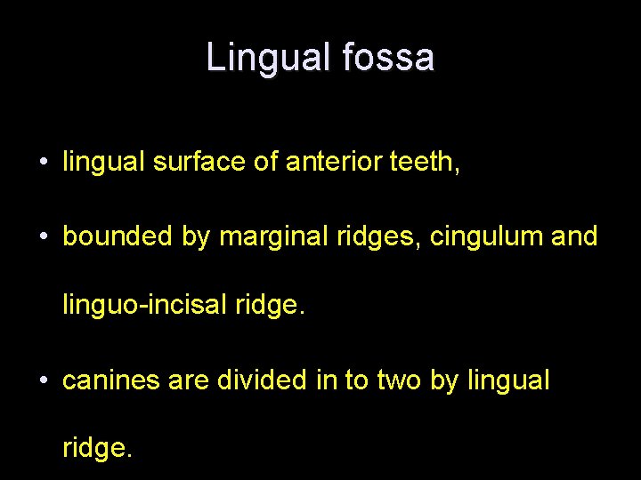 Lingual fossa • lingual surface of anterior teeth, • bounded by marginal ridges, cingulum